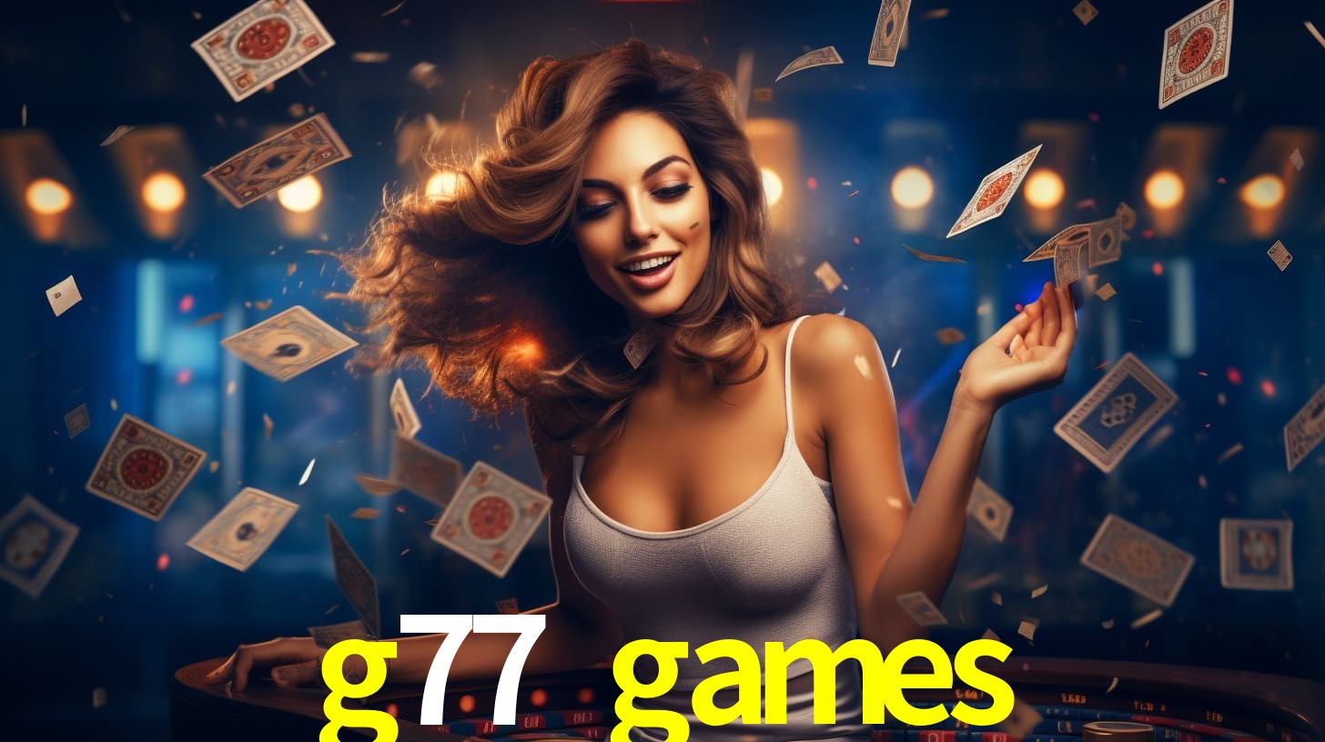 g77 games: Seu Cassino Premiado com Pagamentos Rápidos